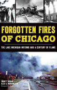 Forgotten Fires of Chicago: The Lake Michigan Inferno and a Century of Flame