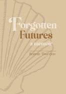 Forgotten Futures: a memoir