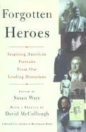 Forgotten Heroes: Inspiring American Portraits from Our Leading Historians - Ware, Susan (Editor)