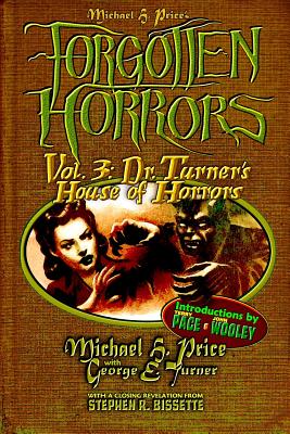 Forgotten Horrors Vol. 3: Dr. Turner's House of Horrors - Turner, George E, and Pace, Terry (Introduction by), and Wooley, John (Introduction by)