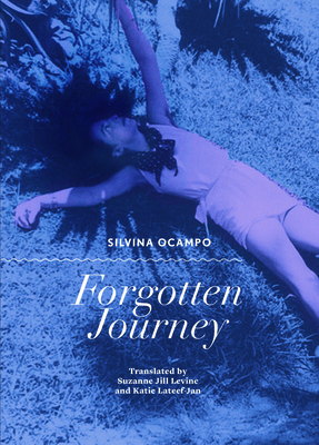Forgotten Journey - Ocampo, Silvina, and Boullosa, Carmen (Foreword by), and Levine, Suzanne Jill (Translated by)