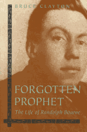 Forgotten Prophet: The Life of Randolph Bourne