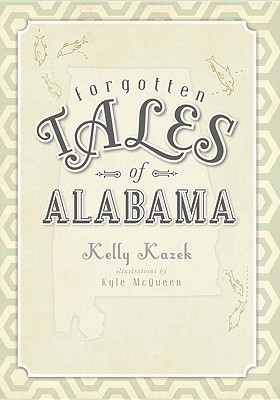 Forgotten Tales of Alabama - Kazek, Kelly