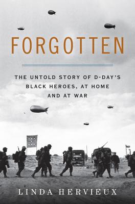 Forgotten: The Untold Story of D-Day's Black Heroes, at Home and at War - Hervieux, Linda