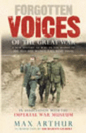 Forgotten Voices of the Great War: A New History of World War I in the Words of the Men and Women Who Were There - Arthur