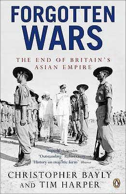 Forgotten Wars: The End of Britain's Asian Empire - Bayly, Christopher, and Harper, Tim