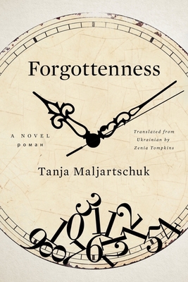 Forgottenness - Maljartschuk, Tanja, and Tompkins, Zenia (Translated by)
