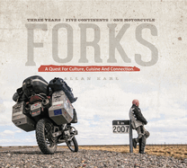 Forks: A Quest for Culture, Cuisine, and Connection: Three Years, Five Continents, One Motorcycle