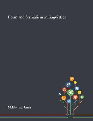 Form and Formalism in Linguistics - McElvenny, James