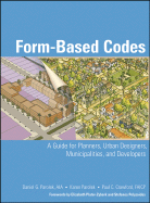 Form-Based Codes: A Guide for Planners, Urban Designers, Municipalities, and Developers - Parolek, Daniel G, and Parolek, Karen, and Crawford, Paul C
