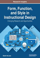 Form, Function, and Style in Instructional Design: Emerging Research and Opportunities