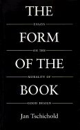Form of the Book: Essays on the Morality of Good Design - Tschichold, Jan, and Bringhurst, Robert (Editor), and Hedeler, Hajo (Translated by)