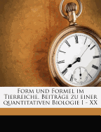 Form Und Formel Im Tierreiche. Beitrage Zu Einer Quantitativen Biologie I - XX