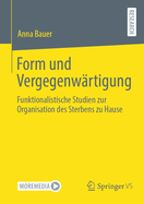 Form Und Vergegenw?rtigung: Funktionalistische Studien Zur Organisation Des Sterbens Zu Hause