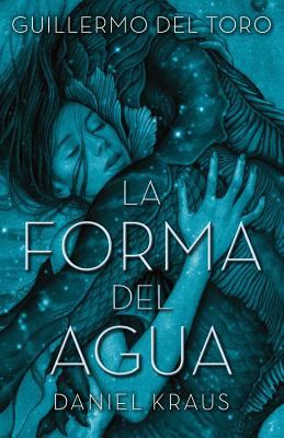 Forma del Agua, La (Urano) - del Toro, Guillermo, and Kraus, Daniel, and Padilla Esteban, Antonio