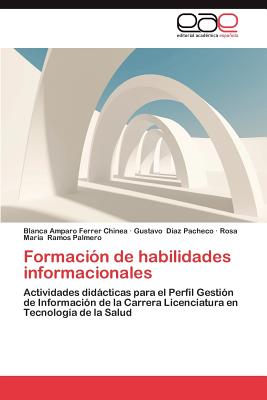 Formacion de Habilidades Informacionales - Ferrer, Blanca Amparo, and Diaz Pacheco, Gustavo, and Ramos Palmero, Rosa Mar?a