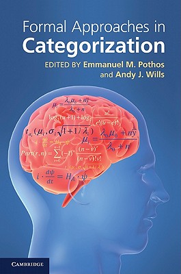 Formal Approaches in Categorization - Pothos, Emmanuel M. (Editor), and Wills, Andy J. (Editor)