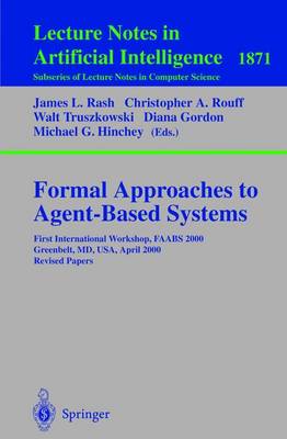 Formal Approaches to Agent-Based Systems: First International Workshop, Faabs 2000 Greenbelt, MD, Usa, April 5-7, 2000 Revised Papers - Rash, James L (Editor), and Rouff, Christopher A (Editor), and Truszkowski, Walter (Editor)