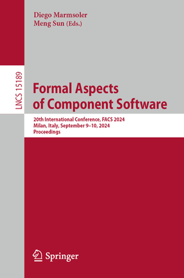 Formal Aspects of Component Software: 20th International Conference, FACS 2024, Milan, Italy, September 9-10, 2024, Proceedings - Marmsoler, Diego (Editor), and Sun, Meng (Editor)