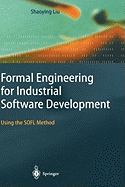 Formal Engineering for Industrial Software Development: Using the Sofl Method