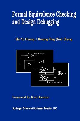 Formal Equivalence Checking and Design Debugging - Shi-Yu Huang, and Kwang-Ting (Tim) Cheng