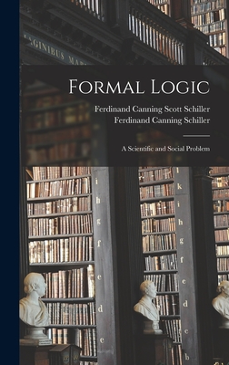 Formal Logic; a Scientific and Social Problem - Schiller, Ferdinand Canning Scott