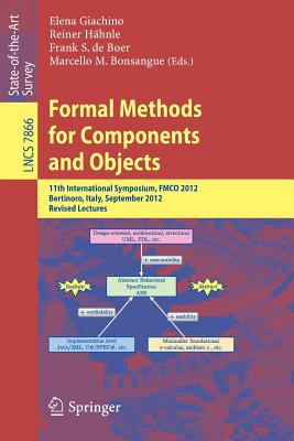 Formal Methods for Components and Objects: 11th International Symposium, Fmco 2012, Bertinoro, Italy, September 24-28, 2012, Revised Lectures - Giachino, Elena (Editor), and Hhnle, Reiner (Editor), and De Boer, Frank S (Editor)