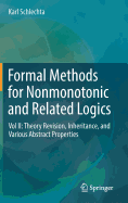 Formal Methods for Nonmonotonic and Related Logics: Vol II: Theory Revision, Inheritance, and Various Abstract Properties