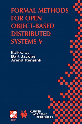 Formal Methods for Open Object-Based Distributed Systems V: Ifip Tc6 / Wg6.1 Fifth International Conference on Formal Methods for Open Object-Based Distributed Systems (Fmoods 2002) March 20-22, 2002, Enschede, the Netherlands - Jacobs, Bart (Editor), and Rensink, Arend (Editor)