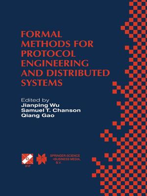 Formal Methods for Protocol Engineering and Distributed Systems: Forte XII / Pstv Xix'99 - Jianping Wu (Editor), and Chanson, Samuel T (Editor), and Quiang Gao (Editor)