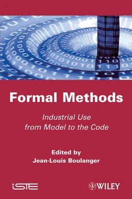 Formal Methods: Industrial Use from Model to the Code - Boulanger, Jean-Louis (Editor)