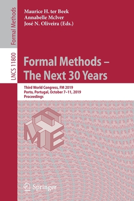 Formal Methods - The Next 30 Years: Third World Congress, FM 2019, Porto, Portugal, October 7-11, 2019, Proceedings - Ter Beek, Maurice H (Editor), and McIver, Annabelle (Editor), and Oliveira, Jos N (Editor)