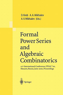 Formal Power Series and Algebraic Combinatorics: 12th International Conference, FPSAC'00, Moscow, Russia, June 2000, Proceedings - Krob, Daniel (Editor), and Mikhalev, Alexander A. (Editor), and Mikhalev, Alexander V. (Editor)