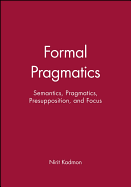 Formal Pragmatics: Semantics, Pragmatics, Preposition, and Focus