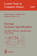 Formal Systems Specification: The Rpc-Memory Specification Case Study - Broy, Manfred (Editor), and Merz, Stephan (Editor), and Spies, Katharina (Editor)