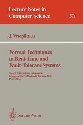 Formal Techniques in Real-Time and Fault-Tolerant Systems: Second International Symposium, Nijmegen, the Netherlands, January 8-10, 1992. Proceedings - Vytopil, Jan (Editor)