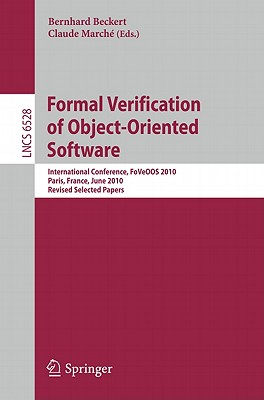 Formal Verification of Object-Oriented Software: International Conference, FoVeOOS 2010, Paris, France, June 28-30, 2010, Revised Selected Papers - Beckert, Bernhard (Editor), and March, Claude (Editor)