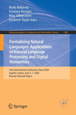 Formalising Natural Languages: Applications to Natural Language Processing and Digital Humanities: 14th International Conference, Nooj 2020, Zagreb, Croatia, June 5-7, 2020, Revised Selected Papers - Bekavac, Boz o (Editor), and Kocijan, Kristina (Editor), and Silberztein, Max (Editor)