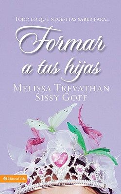 Formar a Tus Hijas - Goff, Sissy, and Trevathan, Melissa