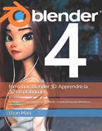 formation Blender 3D: Apprendre la 3D en pratiquant: Dveloppez vos comptences en 3D avec Blender: Un guide pratique pour dbutants et intermdiaires