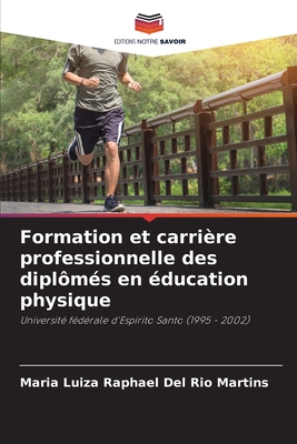 Formation et carri?re professionnelle des dipl?m?s en ?ducation physique - Raphael del Rio Martins, Maria Luiza