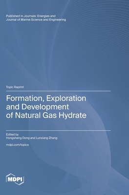 Formation, Exploration and Development of Natural Gas Hydrate - Dong, Hongsheng (Guest editor), and Zhang, Lunxiang (Guest editor)
