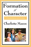 Formation of Character: Volume V of Charlotte Mason's Original Homeschooling Series