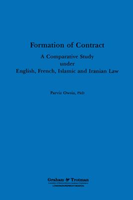 Formation of Contract: A Comparative Study Under English, French, Islamic and Iranian Law - Owsia, Parviz