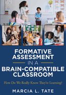 Formative Assessment in a Brain-Compatible Classroom: How Do We Really Know They're Learning?