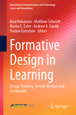 Formative Design in Learning: Design Thinking, Growth Mindset and Community - Hokanson, Brad (Editor), and Schmidt, Matthew (Editor), and Exter, Marisa E. (Editor)