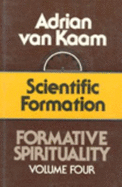 Formative Spirituality V04: Scientific Formation - Kaam, Adrain Van, and Kaam, Van Adrian, and Kaam, Adrian Van