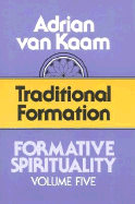 Formative Spirituality V05: Traditional Formation - Kaam, Van Adrian, and Van Kaam, Adrian L