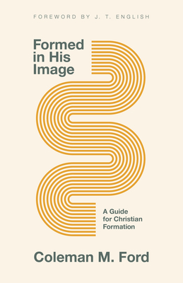 Formed in His Image: A Guide for Christian Formation - Ford, Coleman M, and English, J T (Foreword by)