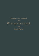 Formeln Und Tabellen Der Wrmetechnik: Zum Gebrauch Bei Versuchen in Dampf-, Gas- Und Httenbetrieben